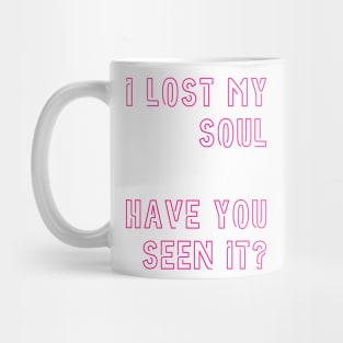 I lost my soul Mug